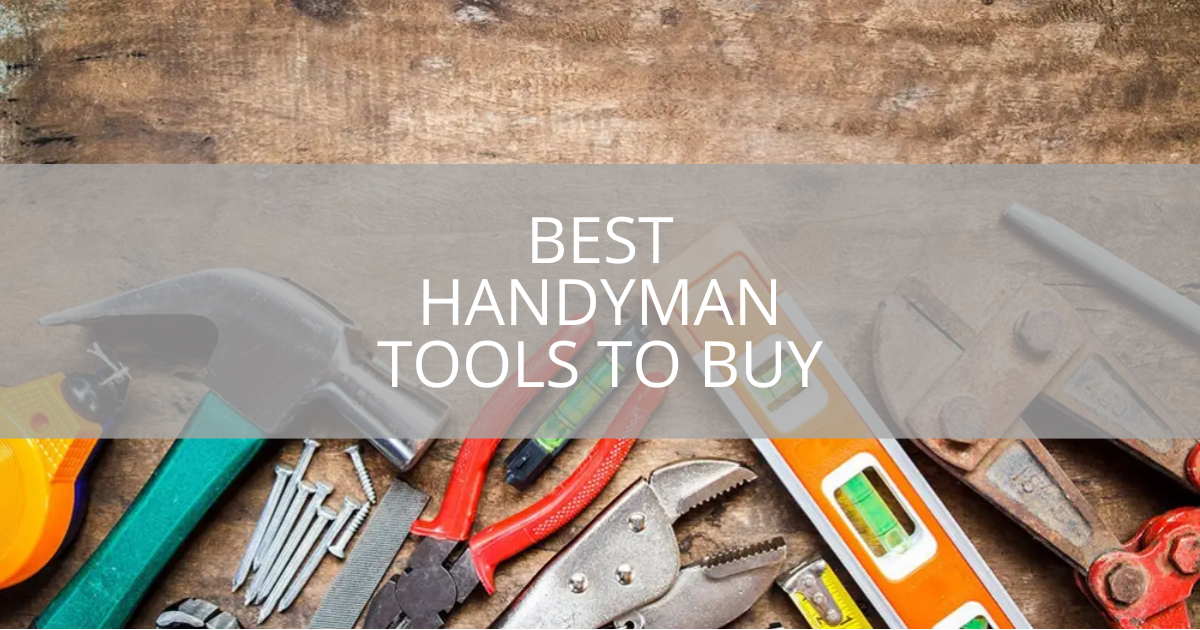 Best Handyman Tools To Buy