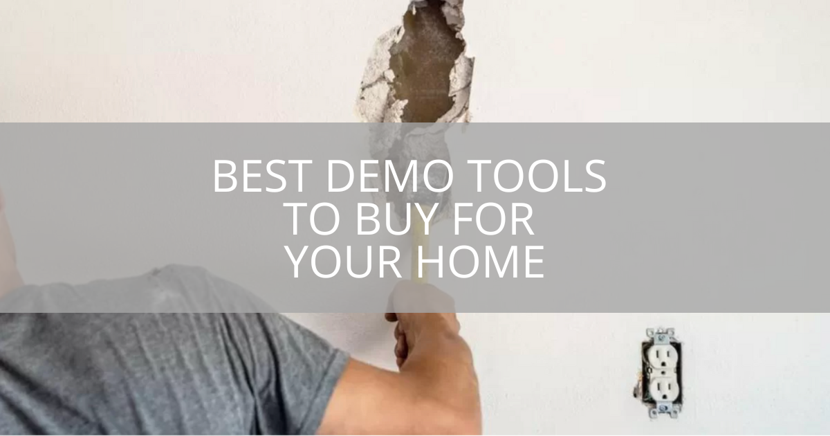 best-demo-tools-to-buy-for-your-home-sebring-design-build
