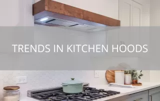 Trends in Kitchen Hoods