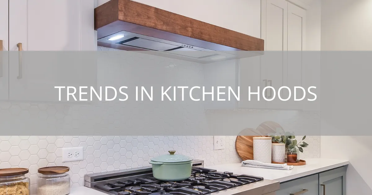 Trends in Kitchen Hoods