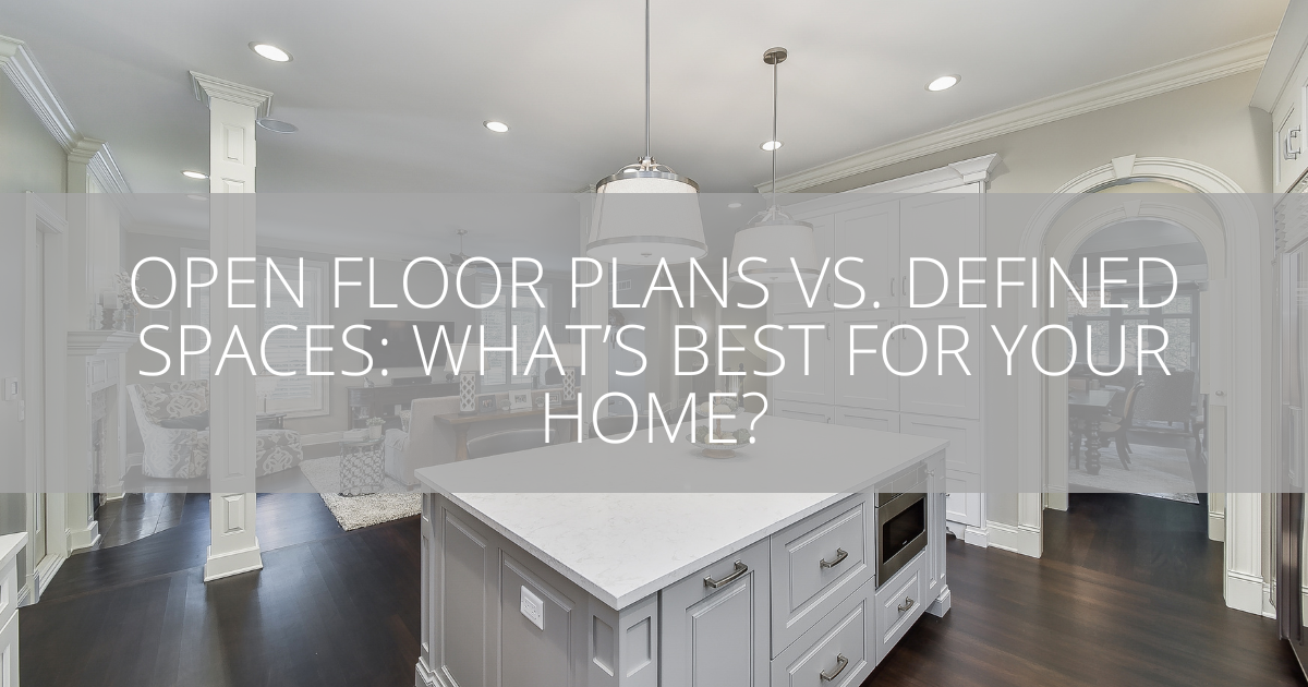 Open Floor Plans vs. Defined Spaces