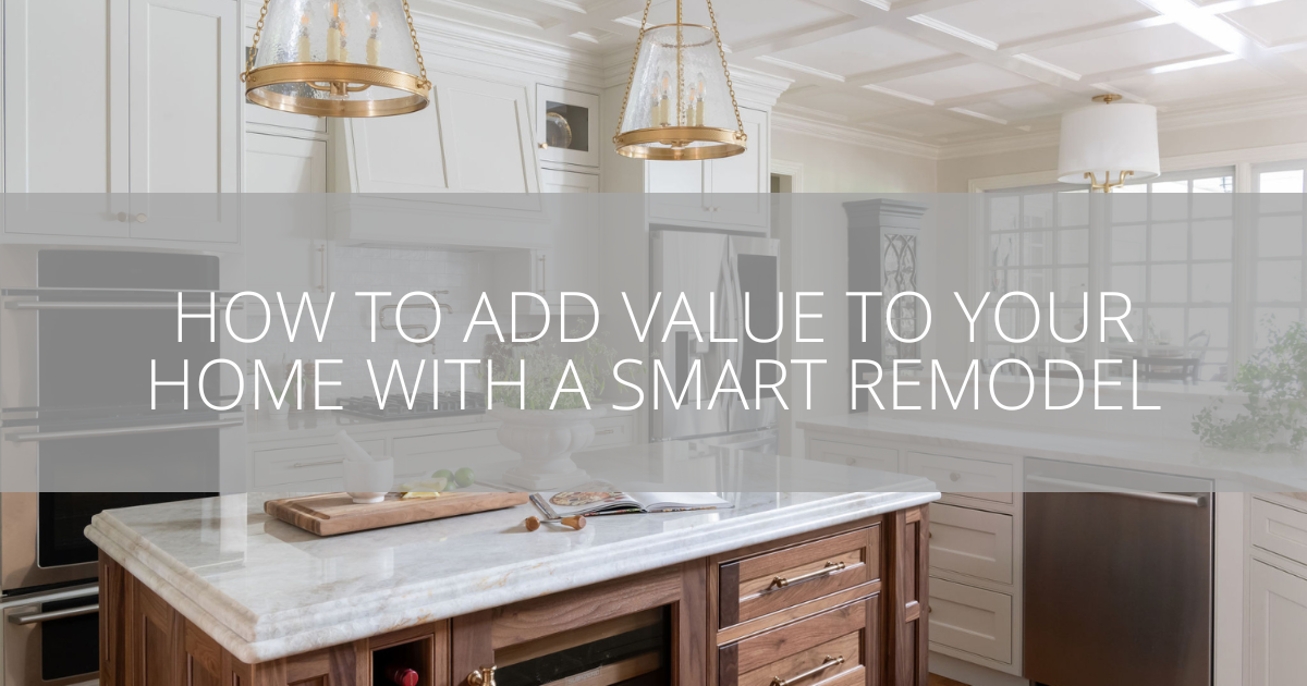 How to Add Value to Your Home with a Smart Remodel