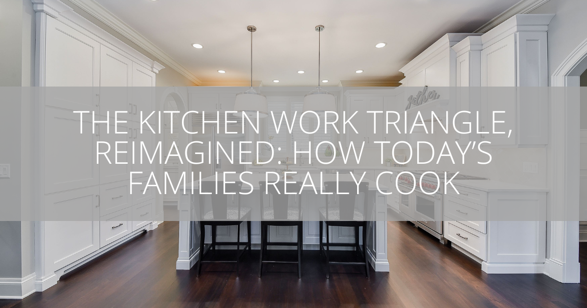 The Kitchen Work Triangle, Reimagined